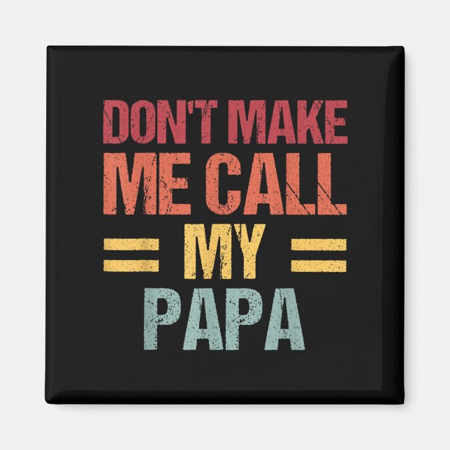Dont Make Me Call My Papa Funny Child Kid Fathers  Magnet (Front)