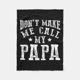 Don't Make Me Call My Papa Grandpa Granhild Quote  Fleece Blanket