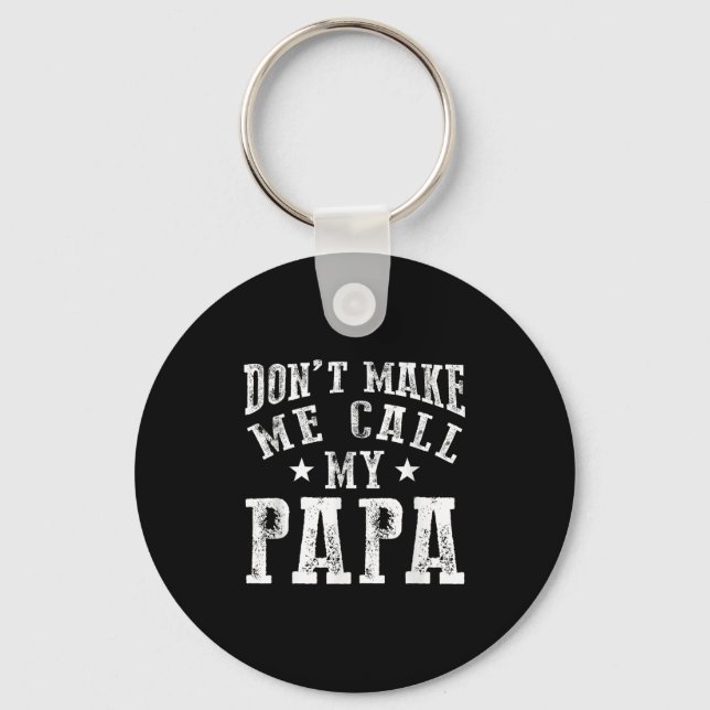 Don't Make Me Call My Papa Grandpa Granhild Quote  Keychain (Front)