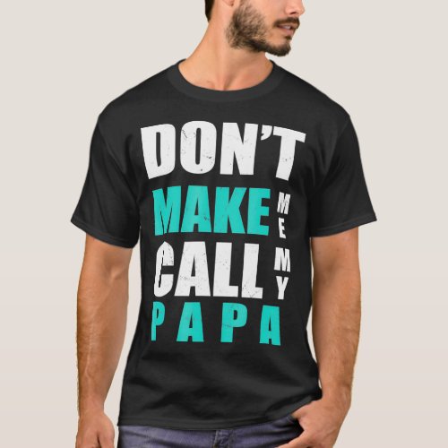 Dont Make Me Call My Papa Kids Nephew Niece Cloth T_Shirt