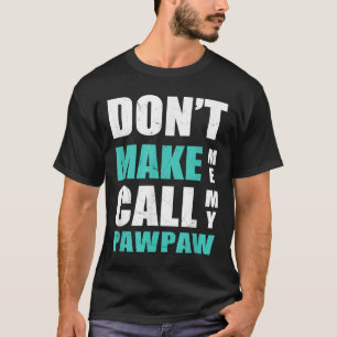 Don't Make Me Call My Pawpaw Kids Nephew Niece Clo T-Shirt