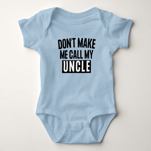 Don't Make Me Call My Uncle Baby Bodysuit (Front)