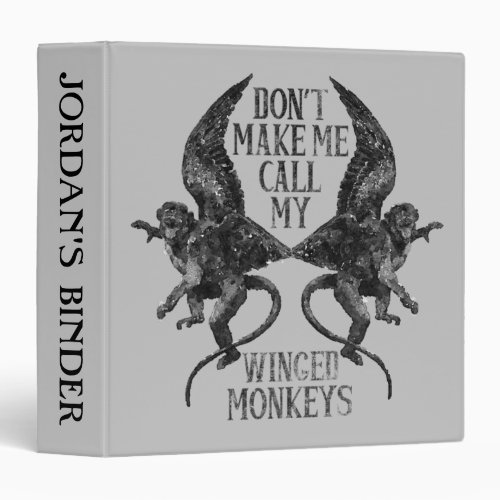 Dont Make Me Call My Winged Monkeys 3 Ring Binder