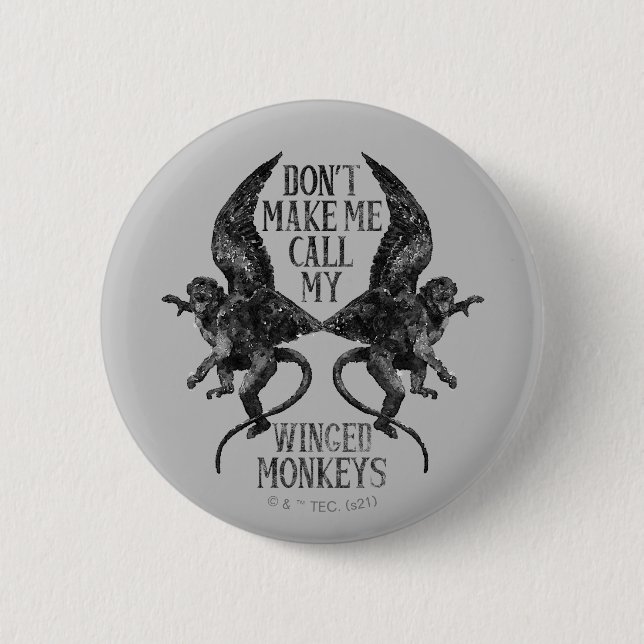 Don't Make Me Call My Winged Monkeys™ Button (Front)