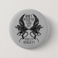 Don't Make Me Call My Winged Monkeys™