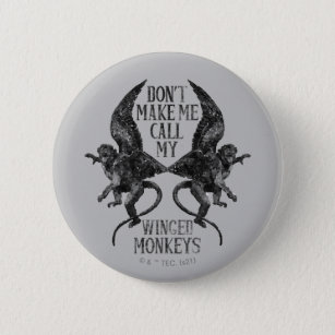 Don't Make Me Call My Winged Monkeys™ Button