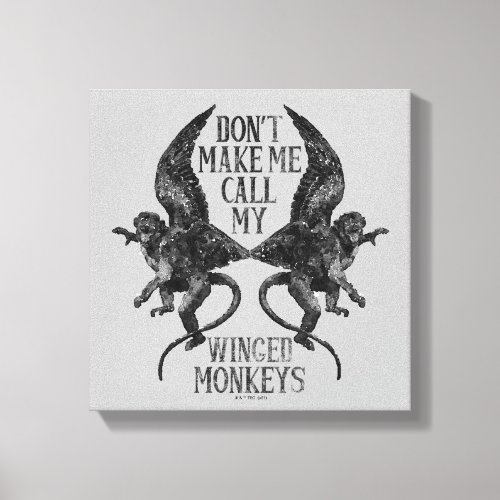 Dont Make Me Call My Winged Monkeys Canvas Print