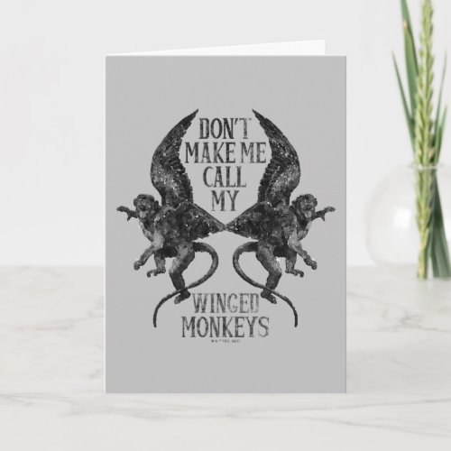 Dont Make Me Call My Winged Monkeysâ Card
