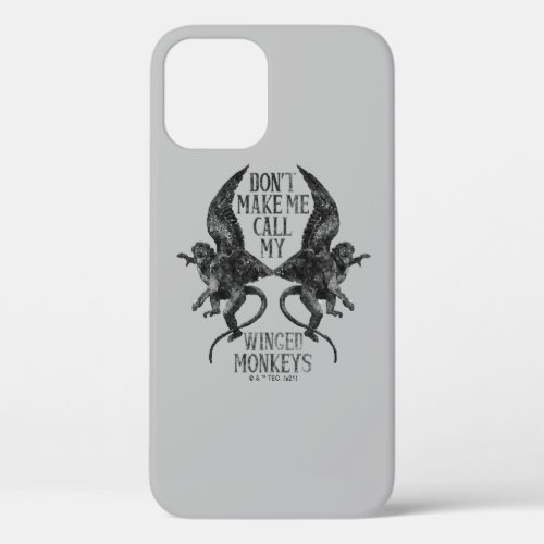 Dont Make Me Call My Winged Monkeys iPhone 12 Case