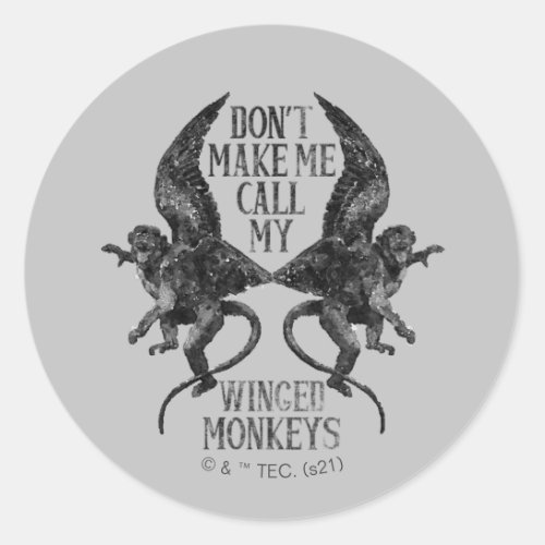 Dont Make Me Call My Winged Monkeys Classic Round Sticker