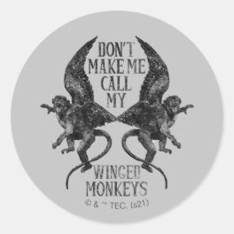 Don't Make Me Call My Winged Monkeys™ Classic Round Sticker