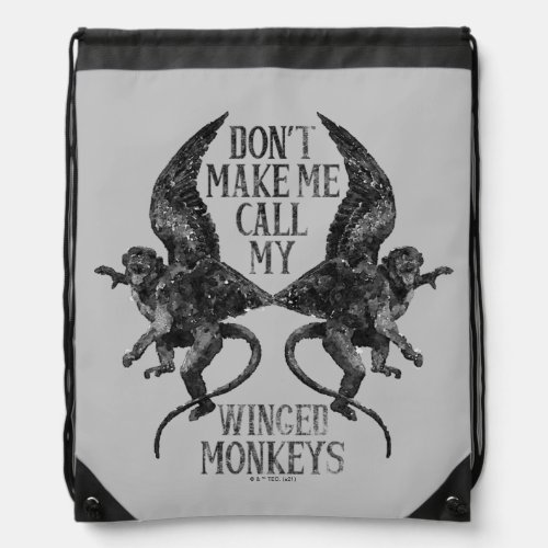 Dont Make Me Call My Winged Monkeys Drawstring Bag