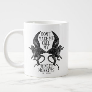 Don't Make Me Call My Winged Monkeys™ Giant Coffee Mug