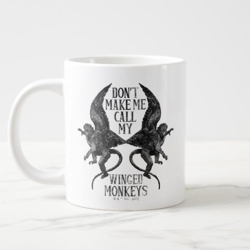 Dont Make Me Call My Winged Monkeys Giant Coffee Mug