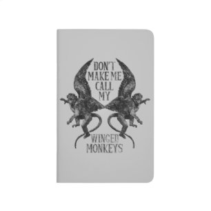 Don't Make Me Call My Winged Monkeys™ Journal