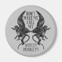 Don't Make Me Call My Winged Monkeys™