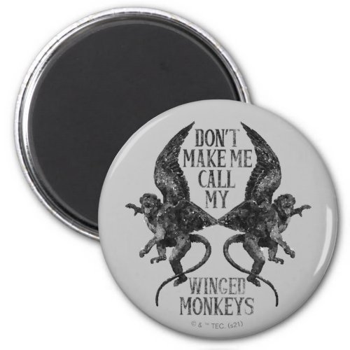 Dont Make Me Call My Winged Monkeys Magnet