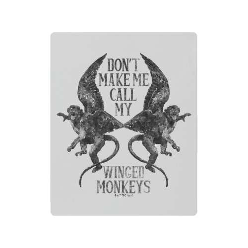 Dont Make Me Call My Winged Monkeys Metal Print