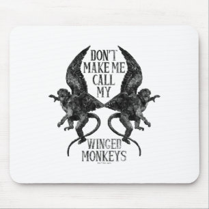 Dont Make Me Call My Winged Monkeys Mouse Pad