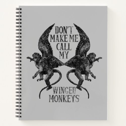 Dont Make Me Call My Winged Monkeys Notebook