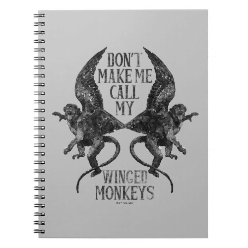 Dont Make Me Call My Winged Monkeys Notebook