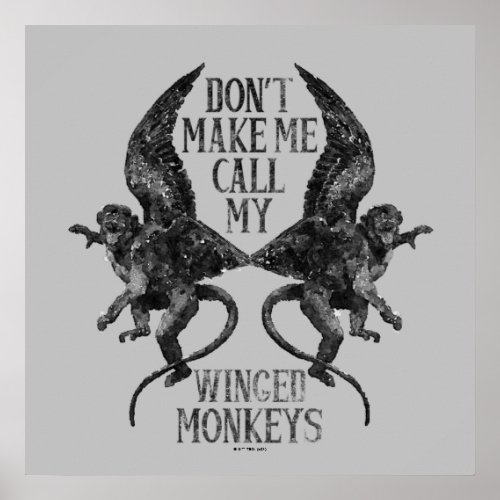 Dont Make Me Call My Winged Monkeys Poster