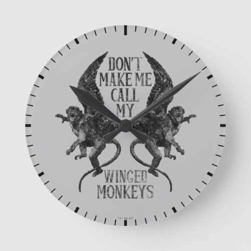 Dont Make Me Call My Winged Monkeys Round Clock