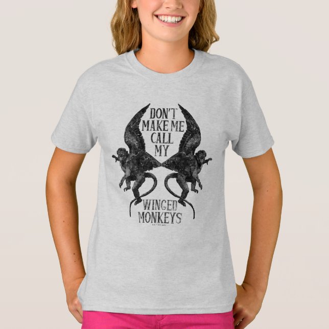 Don't Make Me Call My Winged Monkeys™ T-Shirt (Front)