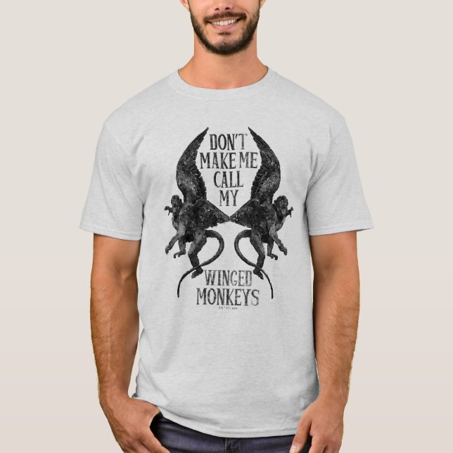 Don't Make Me Call My Winged Monkeys™ T-Shirt (Front)