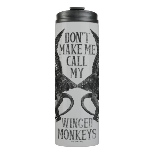 Dont Make Me Call My Winged Monkeys Thermal Tumbler