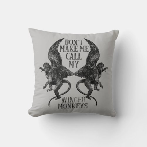 Dont Make Me Call My Winged Monkeys Throw Pillow