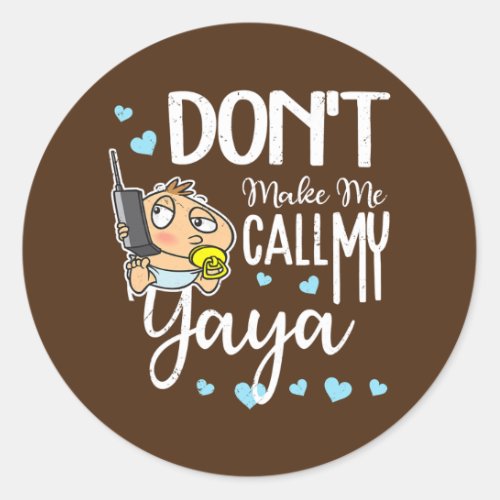 Dont Make Me Call My Yaya Grandma Funny Grandkid Classic Round Sticker