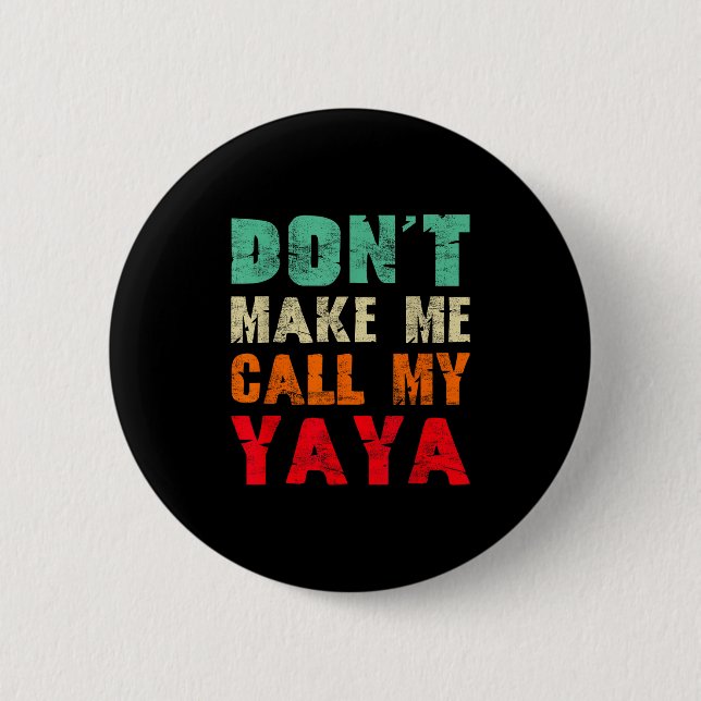 Don't Make Me Call My Yaya Grandma Funny Granhild  Button (Front)
