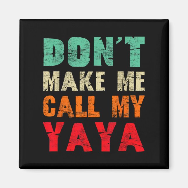 Don't Make Me Call My Yaya Grandma Funny Granhild  Magnet (Front)
