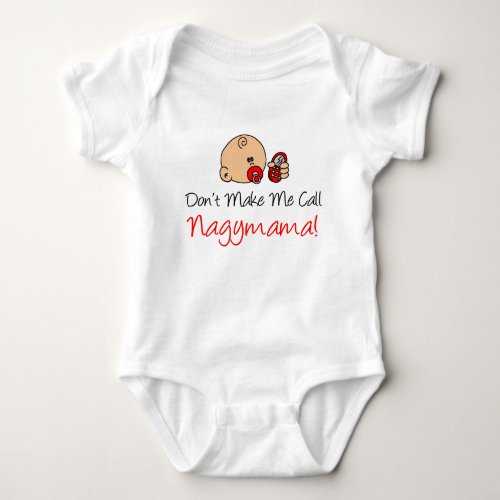 Dont Make Me Call Nagymama Baby Bodysuit