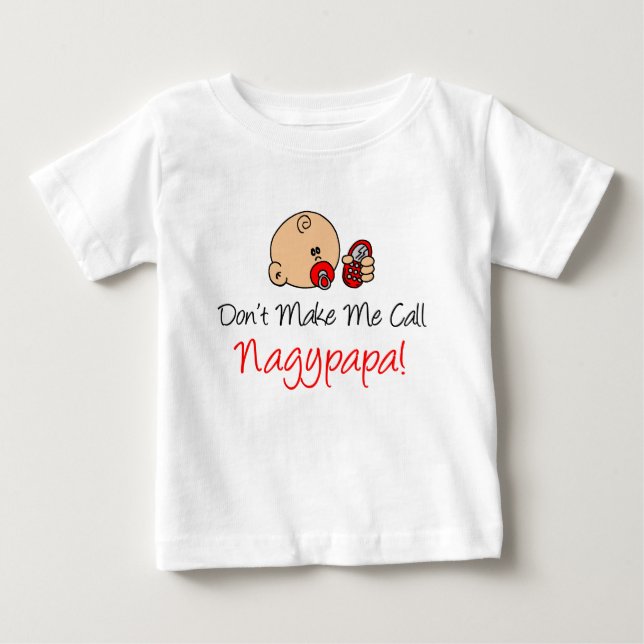 Don't Make Me Call Nagypapa Baby T-Shirt (Front)