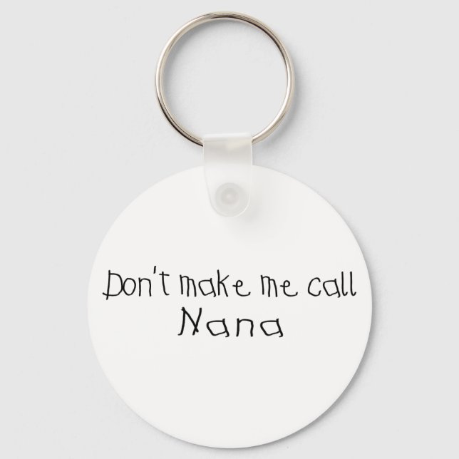 Dont make me call Nana Keychain (Front)