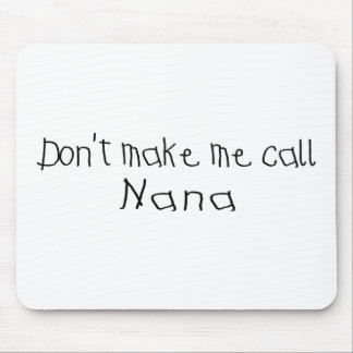 Dont make me call Nana Mouse Pad