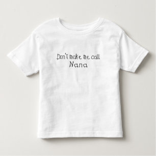 Dont make me call Nana Toddler T-shirt