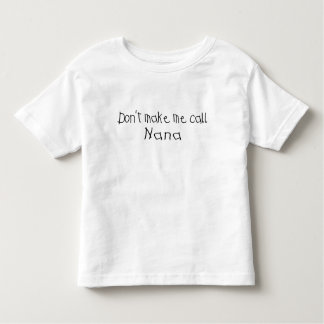 Dont make me call Nana Toddler T-shirt