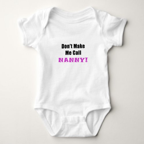 Dont Make Me Call Nanny Baby Bodysuit