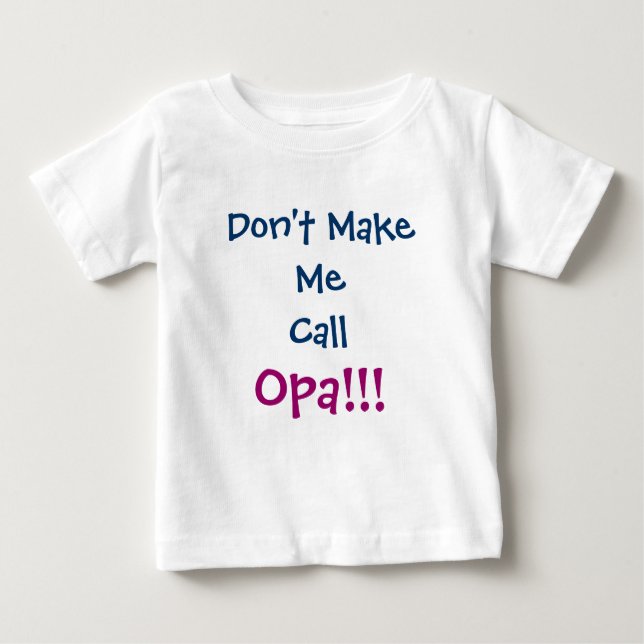 Don't Make Me Call Opa Grandpa Infant T-Shirt (Front)
