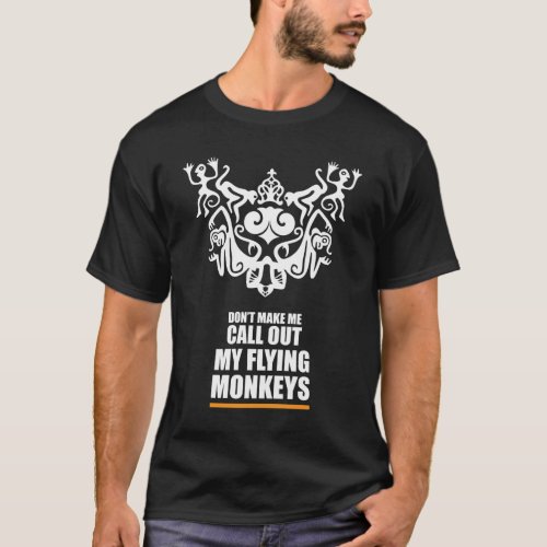 Dont Make Me Call Out My Flying Monkeys Shirt