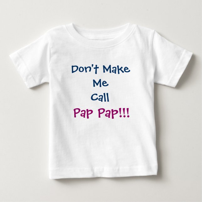 Don't Make Me Call Pap Pap Grandpa Infant T-Shirt (Front)