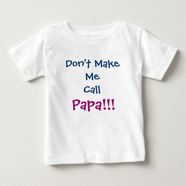 Don't Make Me Call Papa Grandpa Infant T-Shirt (Front)