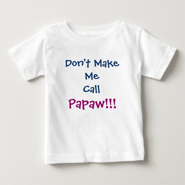 Don't Make Me Call Papaw Grandpa Infant T-Shirt (Front)