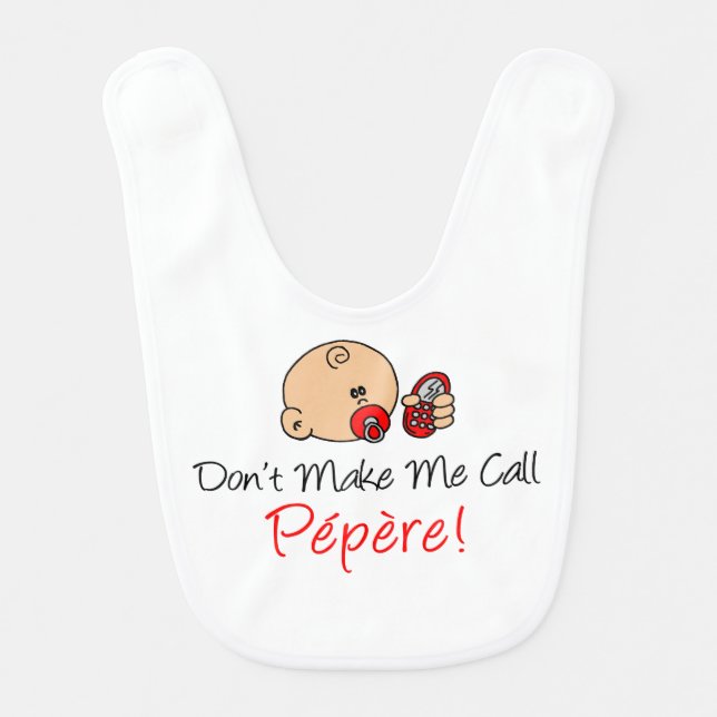 Don't Make Me Call Pepere French Grandchild Bib (Front)