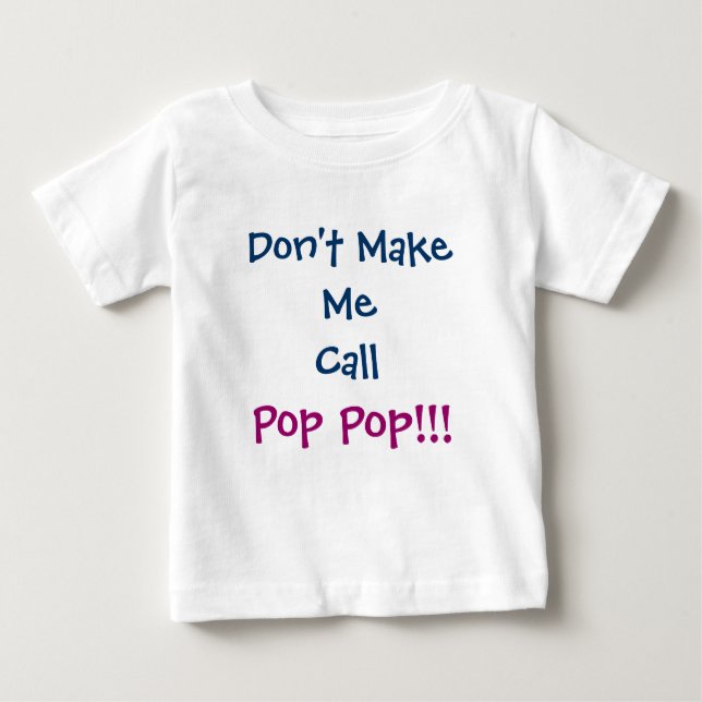 Don't Make Me Call Pop Pop Grandpa Infant T-Shirt (Front)