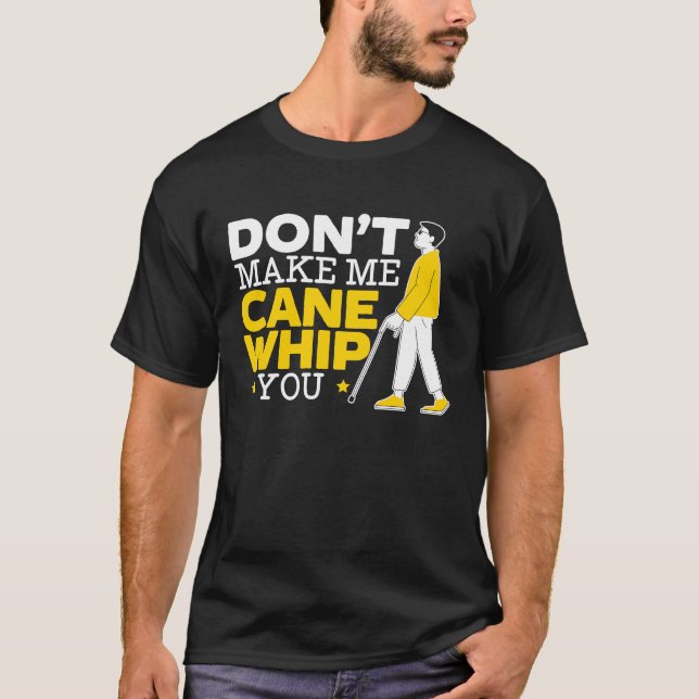 Don't Make Me Cane Whip You Braille Blind Awarenes T-Shirt (Front)