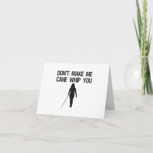 Don't make me Cane Whip you Funny Sarcastic Saying